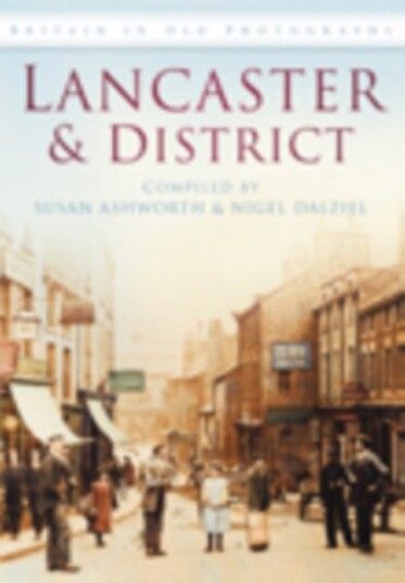 Lancaster and District Britain in Old Photographs Lancaster and District Britain in Old Photographs