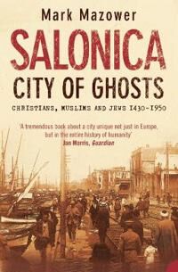 Salonica, City Of Ghosts Av Mark Mazower Salonica, City Of Ghosts Av Mark Mazower