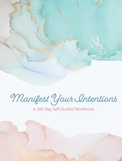 Manifest Your Intentions Exercises and Tools to Attract Your Best Life Manifest Your Intentions Exercises and Tools to Attract Your Best Life
