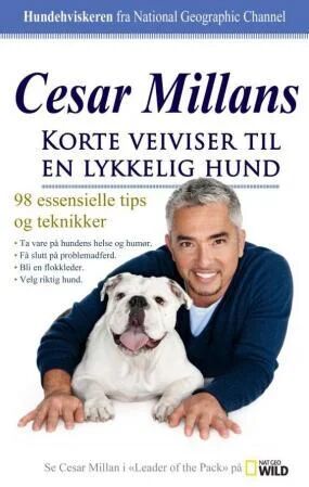 Cesar Millans Korte Veiviser Til En Lykkelig Hund Av Cesar Millan Cesar Millans Korte Veiviser Til En Lykkelig Hund Av Cesar Millan