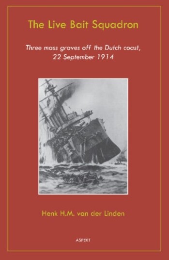 Live Bait Squadron  Three Mass Graves Off the Dutch Coast, 22 September 1914
