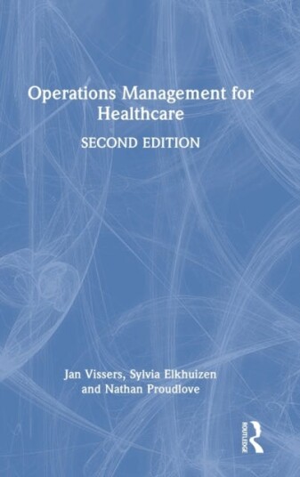 Operations Management For Healthcare Av Jan (University Medical Centre Rotterdam The Netherlands) Vissers, Sylvia Elkhuizen, Nathan Proudlove