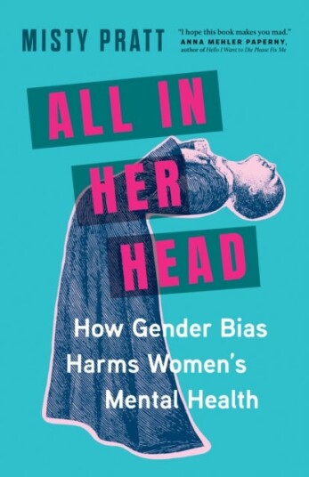 All In Her Head How Gender Bias Harms Women's Mental Health