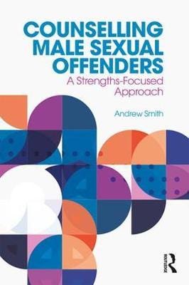 Counselling Male Sexual Offenders A StrengthsFocused Approach