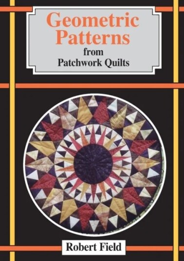 Geometric Patterns From Patchwork Quilts Av Robert Field Geometric Patterns From Patchwork Quilts Av Robert Field