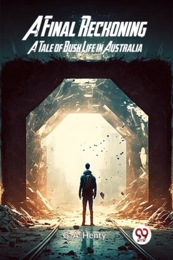 A Final ReckoningA Tale of Bush Life in Australia Edition2023