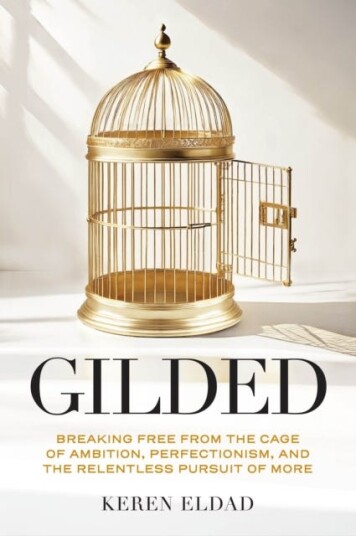 Gilded  Breaking Free from the Cage of Ambition, Perfectionism, and the Relentless Pursuit of More
