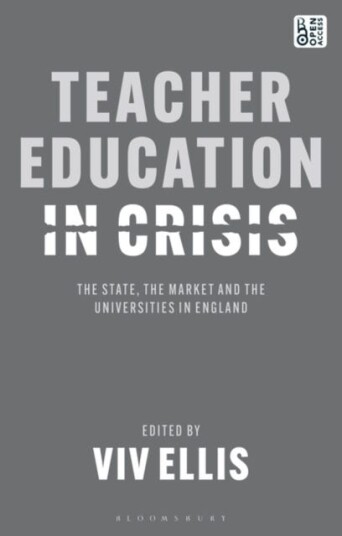 Teacher Education in Crisis The State, The Market and the Universities in England
