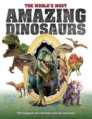 The World'S Most Amazing Dinosaurs The World'S Most Amazing Dinosaurs