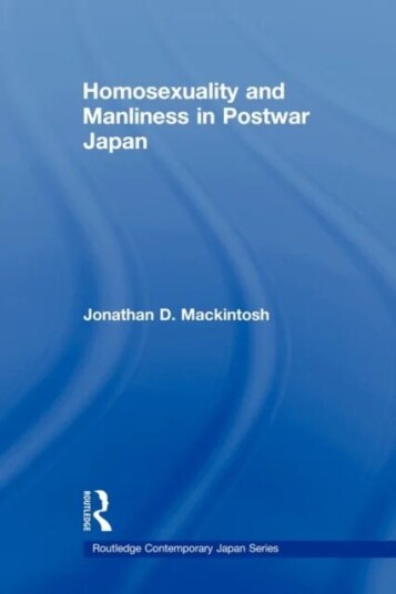 Homosexuality And Manliness In Postwar Japan Av Jonathan D. Mackintosh
