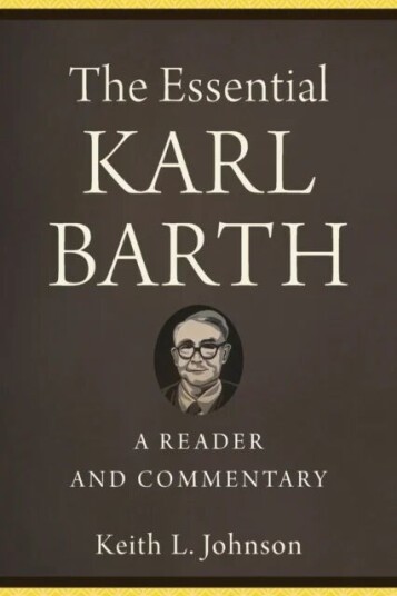 The Essential Karl Barth - A Reader And Commentary Av Keith L. Johnson