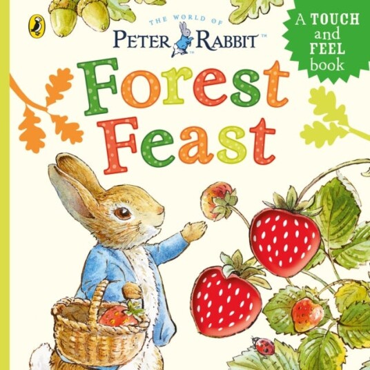 Peter Rabbit: Forest Feast A TouchandFeel Book Peter Rabbit: Forest Feast A TouchandFeel Book