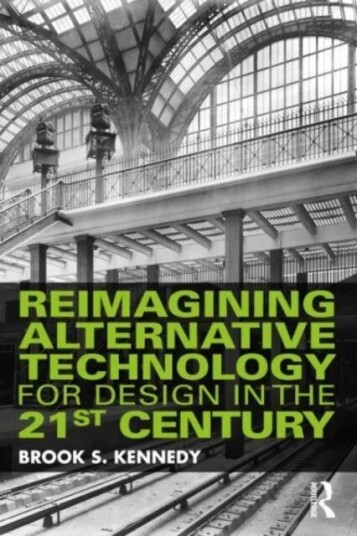Reimagining Alternative Technology For Design In The 21st Century Av Brook S. Kennedy