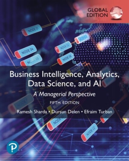 Business Intelligence, Analytics, Data Science, and AI, Global Edition Business Intelligence, Analytics, Data Science, and AI, Global Edition