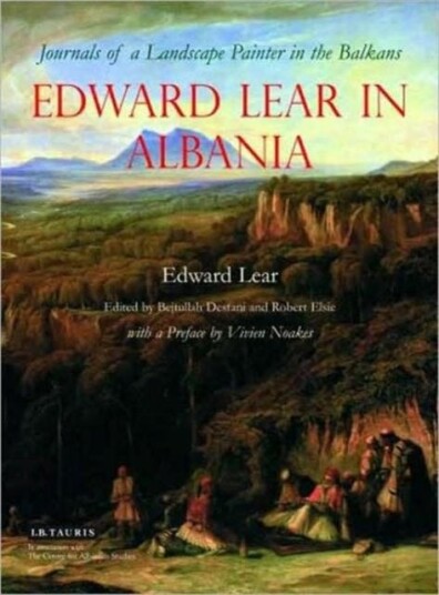 Edward Lear in Albania Journals of a Landscape Painter in the Balkans Edward Lear in Albania Journals of a Landscape Painter in the Balkans