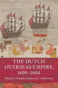 The Dutch Overseas Empire, 1600-1800 Av Pieter C. (Universiteit Leiden) Emmer, Jos J.L. (Universiteit Leiden) Gommans
