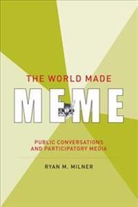 Milner Ryan M. The World Made Meme