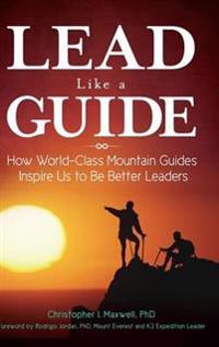 Maxwell Christopher I. Lead Like a Guide