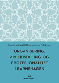 Organisering, Arbeidsdeling Og Profesjonalitet I Barnehagen