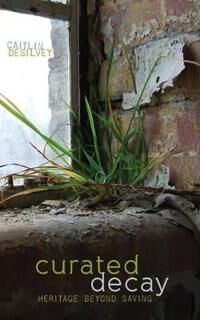 Curated Decay Av Caitlin Desilvey Curated Decay Av Caitlin Desilvey