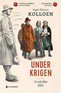 Under krigen av Ingar Sletten Kolloen - Historisk Bok fra Gyldendal 2019