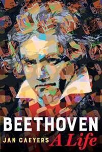 Beethoven, A Life Av Jan Caeyers Beethoven, A Life Av Jan Caeyers