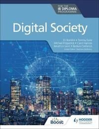 Digital Society For The Ib Diploma Av Eli Bomfim, Tammy Earle, Michael Fitzpatrick, Carol Hancox, Jonathon Levin, Barbara Stefanics Digital Society For The Ib Diploma Av Eli Bomfim, Tammy Earle, Michael Fitzpatrick, Carol Hancox, Jonathon Levin, Barbara Stefanics