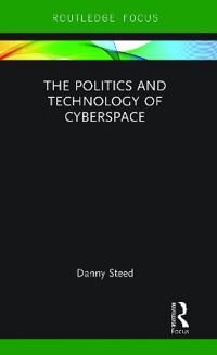 Steed Danny The Politics and Technology of Cyberspace