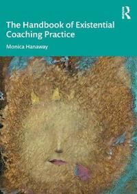 The Handbook Of Existential Coaching Practice Av Monica Hanaway