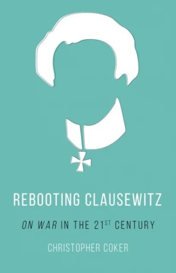Rebooting Clausewitz Av Christopher Coker