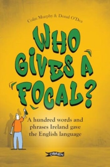 Who Gives a Focal?  A Hundred Words and Phrases Ireland Gave the English Language