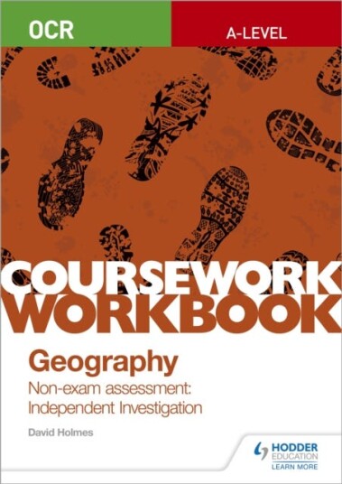 OCR Alevel Geography Coursework Workbook: Nonexam assessment: Independent Investigation