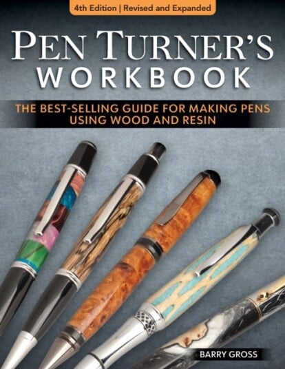 Pen Turner's Workbook Revised 4th Edition  Making Pens from Simple to Stunning Using Wood and Resin