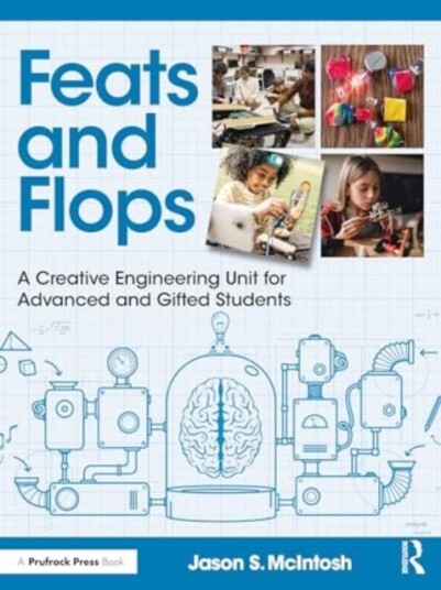 Feats and Flops A Creative Engineering Unit for Advanced and Gifted Students Feats and Flops A Creative Engineering Unit for Advanced and Gifted Students