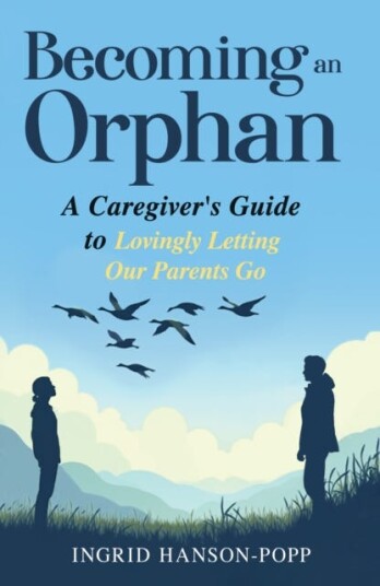 Leading Magnanimously A Caregiver's Guide to Lovingly Letting Our Parents Go