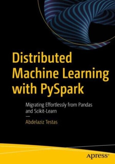Distributed Machine Learning With Pyspark Av Abdelaziz Testas Distributed Machine Learning With Pyspark Av Abdelaziz Testas