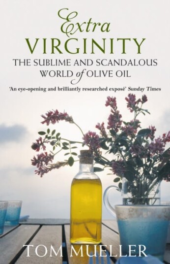 Extra Virginity The Sublime and Scandalous World of Olive Oil