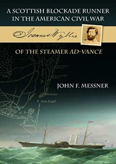 A Scottish Blockade Runner In The American Civil War - Joannes Wyllie Of The Steamer Ad-Vance Av John F. Messner