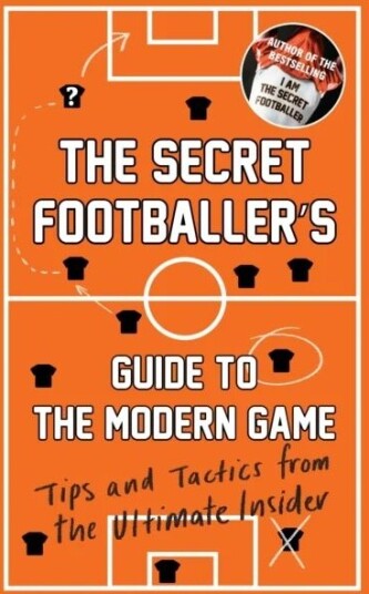 The Secret Footballer'S Guide To The Modern Game Av Anon The Secret Footballer'S Guide To The Modern Game Av Anon