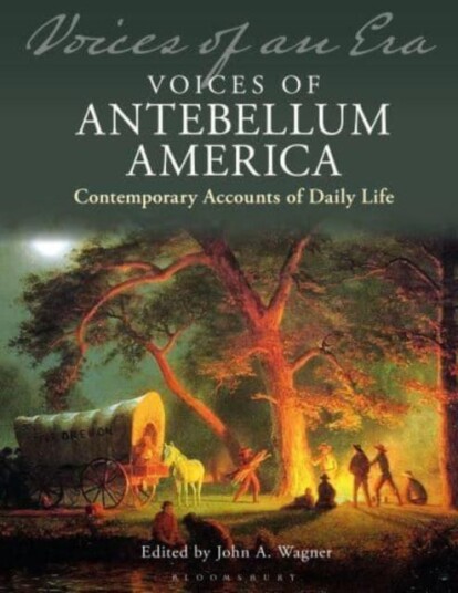 Voices of Antebellum America Contemporary Accounts of Daily Life