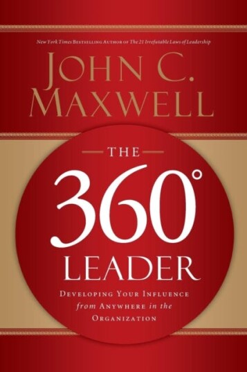 The 360 Degree Leader Developing Your Influence from Anywhere in the Organization