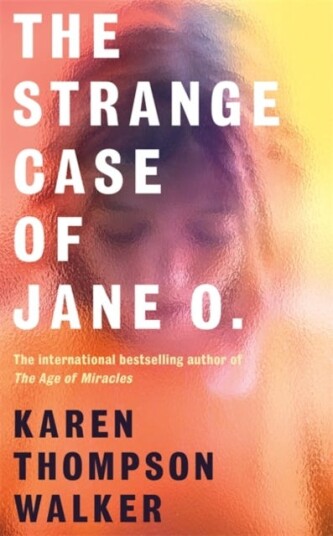 The Strange Case of Jane O.  The extraordinary new novel from the international bestselling author of THE AGE OF MIRACLES