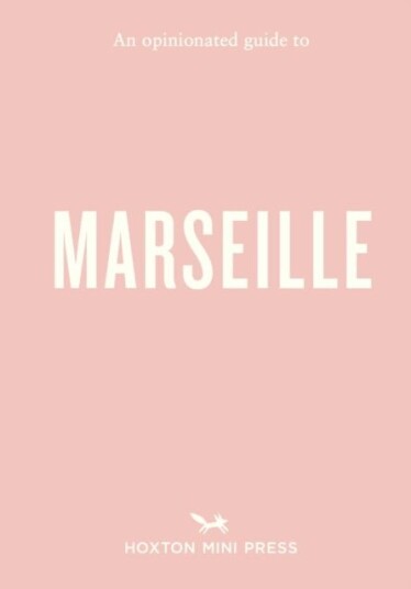 An Opinionated Guide to Marseille