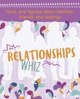 Relationships Whiz  Facts and Figures About Families, Friends and Feelings