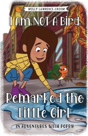 I Am NOT A Bird Remarked The Little Girl In Adventures With Poppy I Am NOT A Bird Remarked The Little Girl In Adventures With Poppy