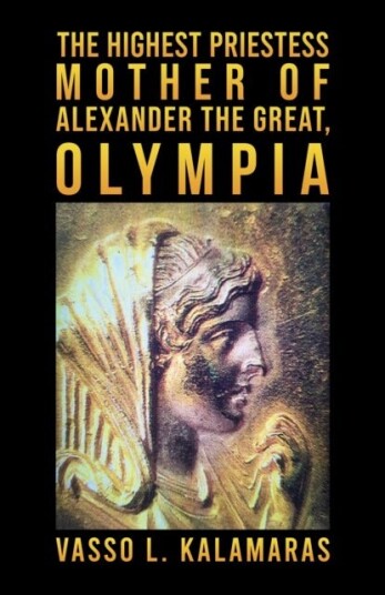 The Highest Priestess: Mother of Alexander the Great Olympia The Highest Priestess: Mother of Alexander the Great Olympia