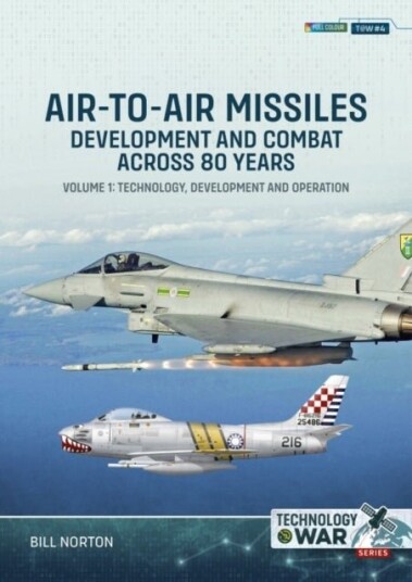 Air-To-Air Missiles, Development and Combat Across 80 Years Volume 1: Air-To-Air Missiles, Development and Combat Across 80 Years Volume 1:
