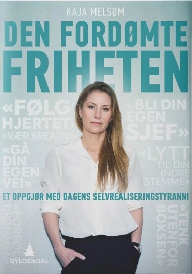 Den fordømte friheten av Kaja Melsom - Filosofisk analyse av selvrealiseringens utfordringer