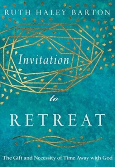 Invitation To Retreat ¿ The Gift And Necessity Of Time Away With God Av Ruth Haley Barton
