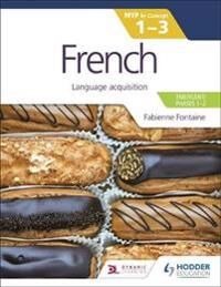 French For The Ib Myp 1-3 (Emergent/phases 1-2): Myp By Concept Av Fabienne Fontaine